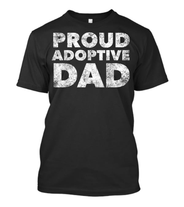 Proud Adoptive Dad Father Adoption T-Shirt