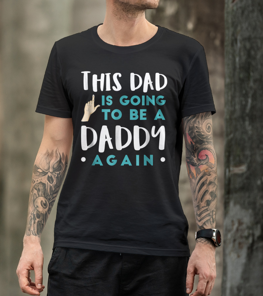 This Dad Is Going To Be A Daddy Again T-Shirt