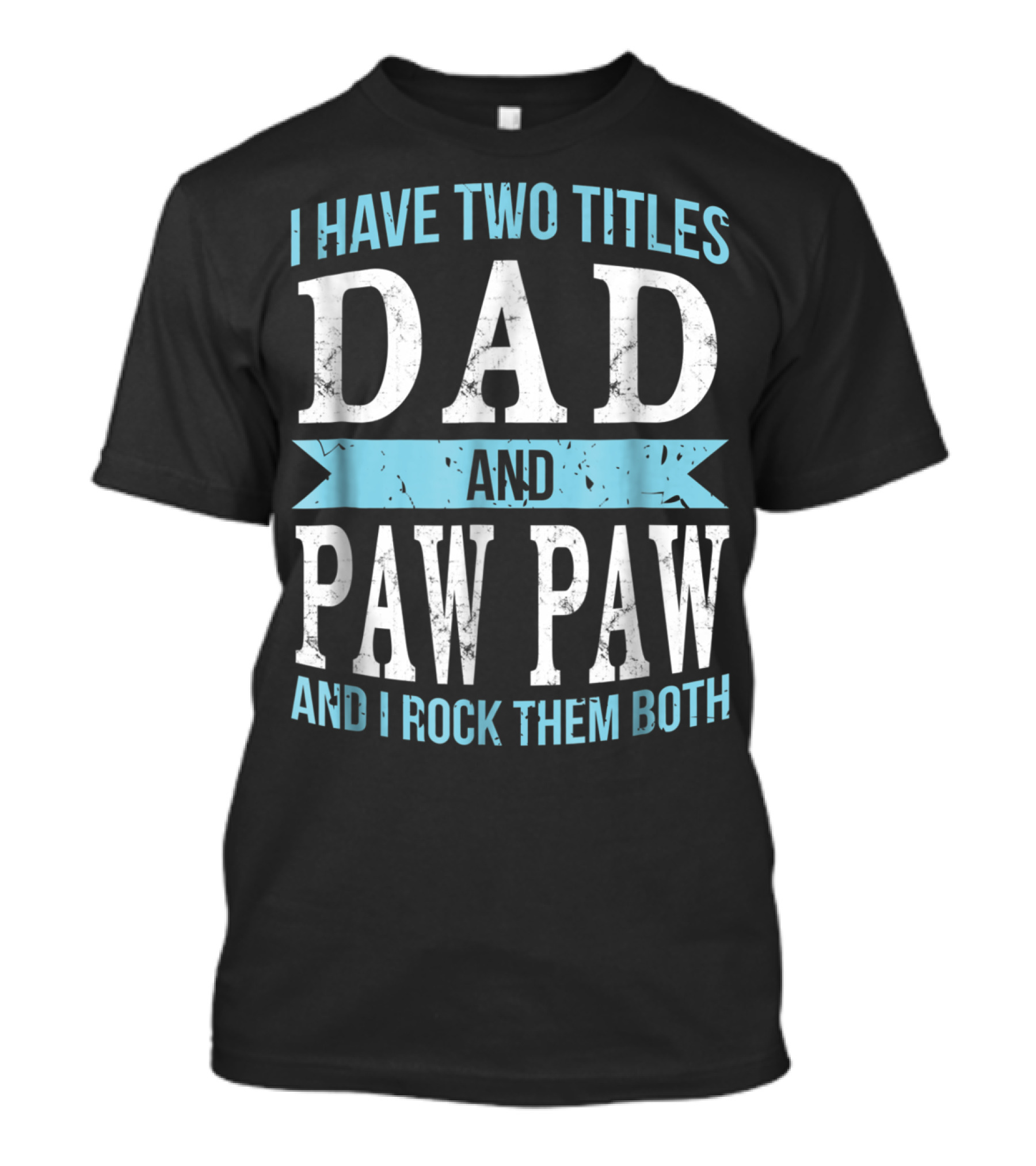 I Have Two Titles Dad And Paw Paw And I Rock Them Both T-Shirt