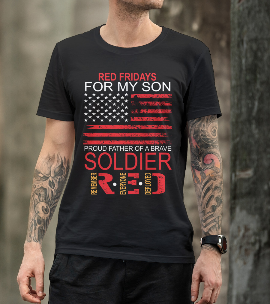 Red Fridays For My Son Proud Father Of A Brave Soldier Remember Everyone Deployed T-Shirt