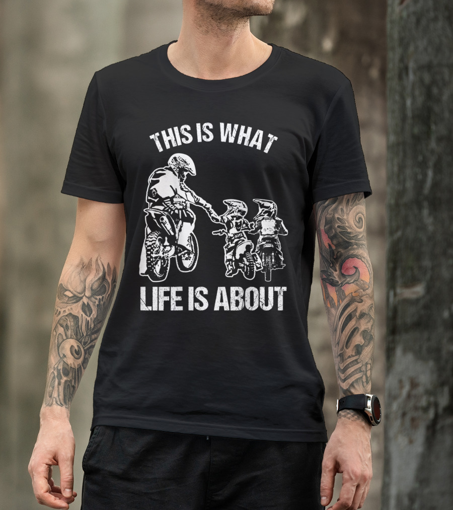This Is What Life Is About Dirt Bike Dad Motocross Motorcycle FMX Biker T-Shirt