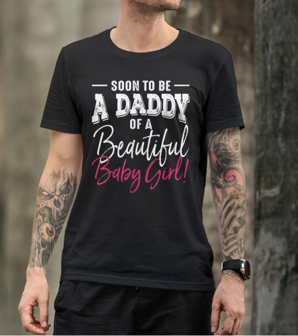 Soon To Be A Daddy Of A Beautiful Baby Girl Expecting T-Shirt