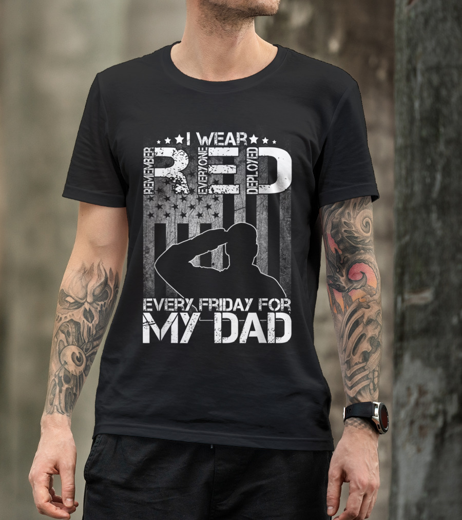 I Wear Red Every Friday For My Dad Remember Everyone Deployed T-Shirt