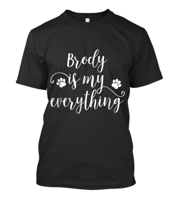 Brody Is My Everything T-Shirt