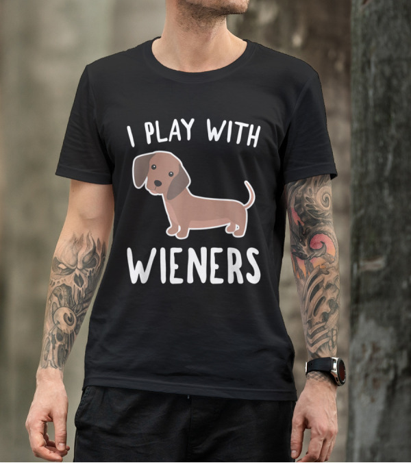 I Play With Wieners Funny Dachshund Dog T-Shirt