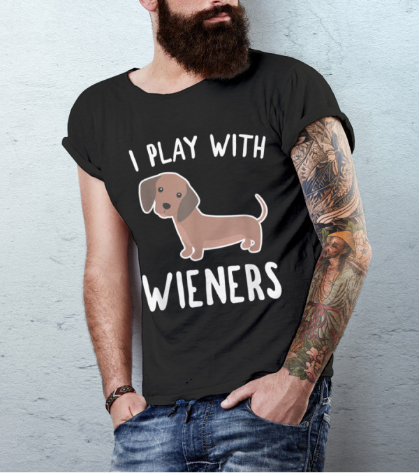 I Play With Wieners Funny Dachshund Dog T-Shirt