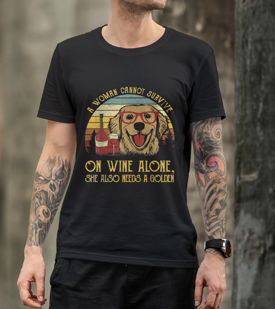 A Woman Cannot Survive On Wine Alone She Also Needs A Golden T-Shirt