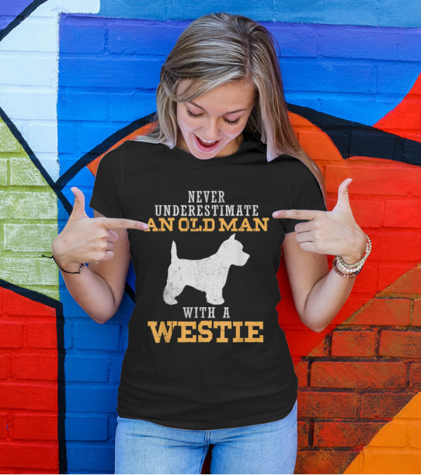 Never Underestimate An Old Man With A Westie T-Shirt