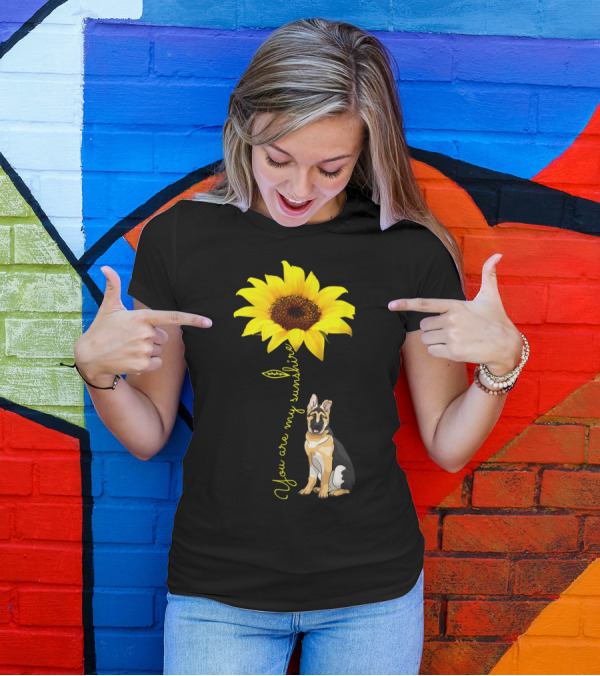 You Are My Sunshine Sunflower German Shepherd You Are My Sunshine T-Shirt