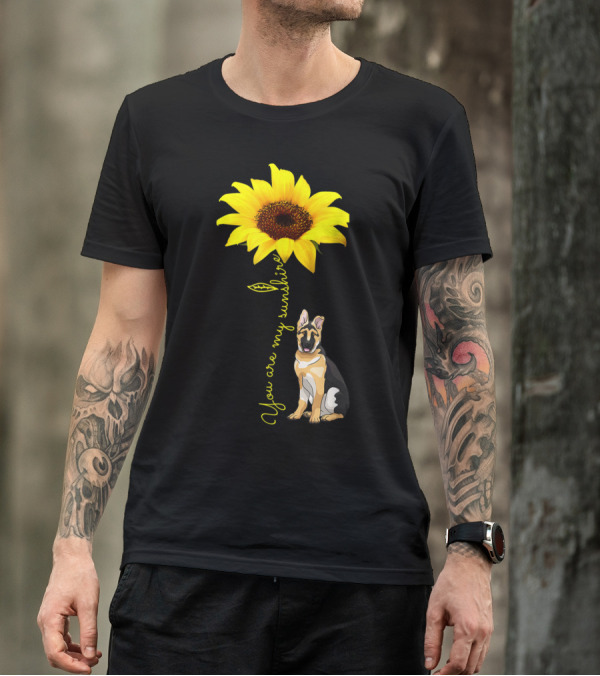 You Are My Sunshine Sunflower German Shepherd You Are My Sunshine T-Shirt