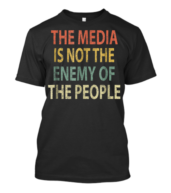 The Media Is Not The Enemy Of The People Text T-Shirt