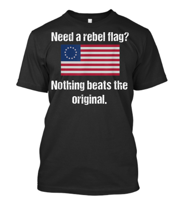 Need A Rebel Flag? Nothing Beats The Original Colonial Flag T-Shirt