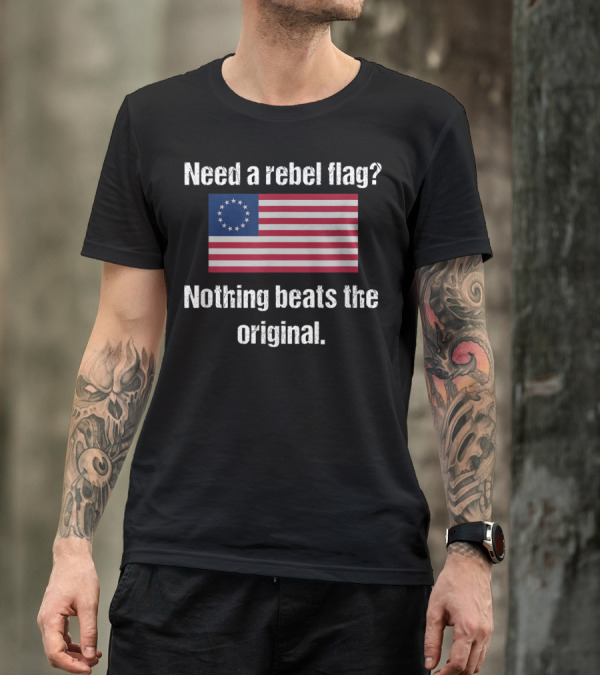 Need A Rebel Flag? Nothing Beats The Original Colonial Flag T-Shirt