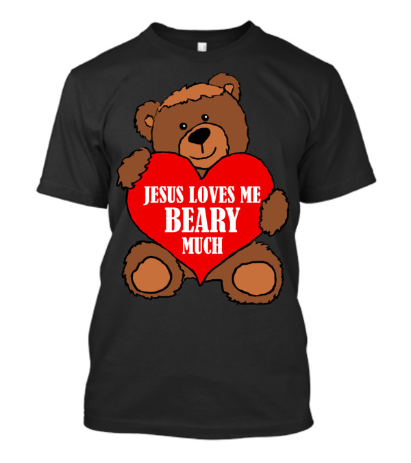Jesus Loves Me Beary Much Teddy Heart Christian Affirmation T-Shirt