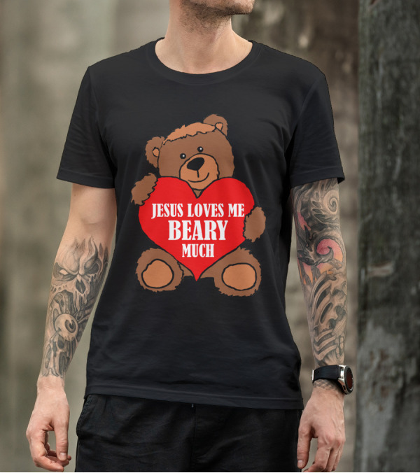 Jesus Loves Me Beary Much Teddy Heart Christian Affirmation T-Shirt