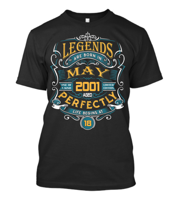 Legends Are Born In May 2001 Aged Perfectly One Of A Kind Life Begins At 18 T-Shirt