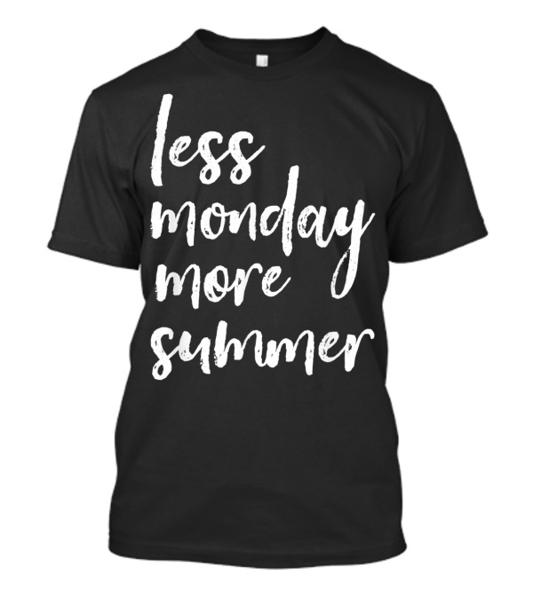 Less Monday More Summer T-Shirt