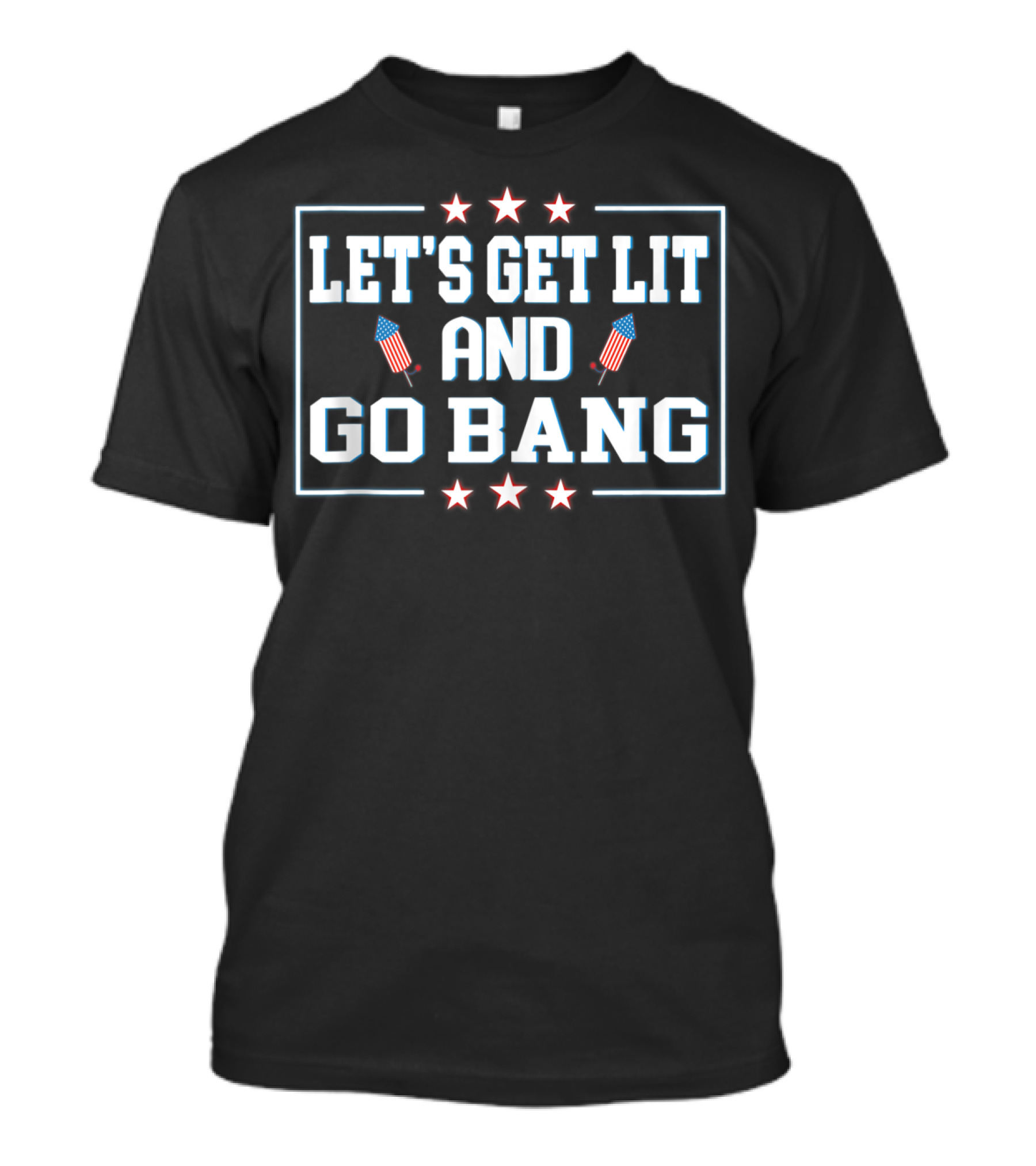 Let's Get Lit And Go Bang Fireworks Stars Red White Blue T-Shirt