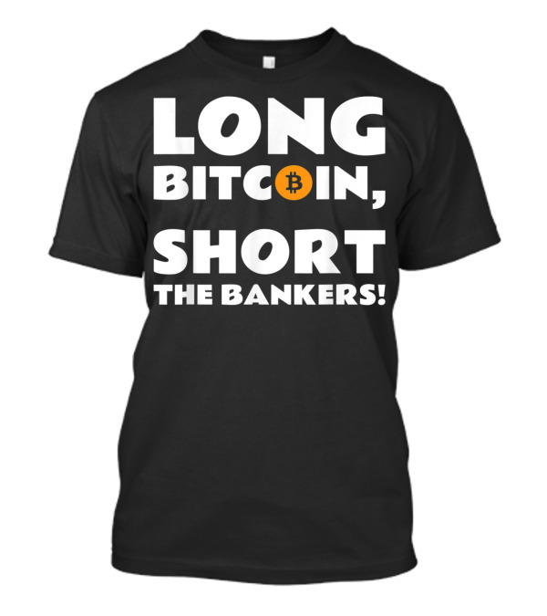 Long Bitcoin Short The Bankers Bitcoin Symbol Crypto T-Shirt