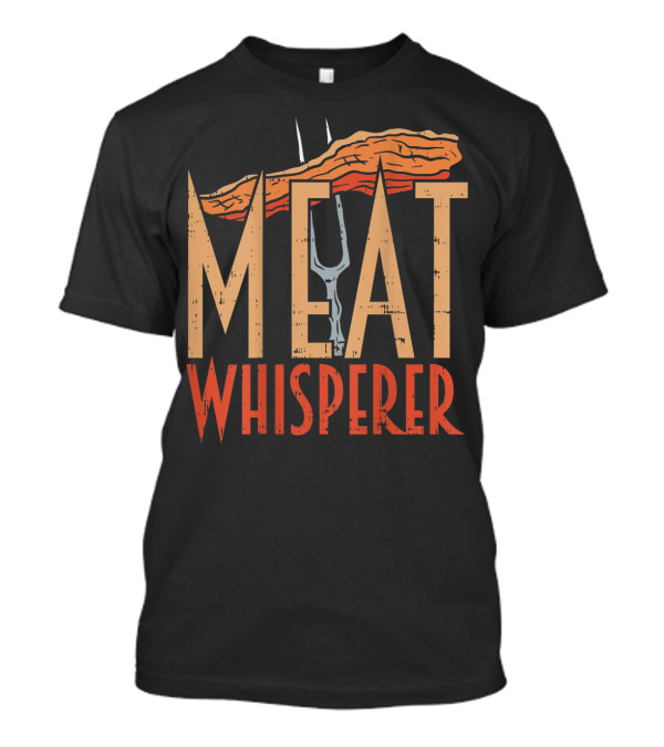 Meat Whisperer Funny BBQ Dad Grilling Fork And Meat T-Shirt