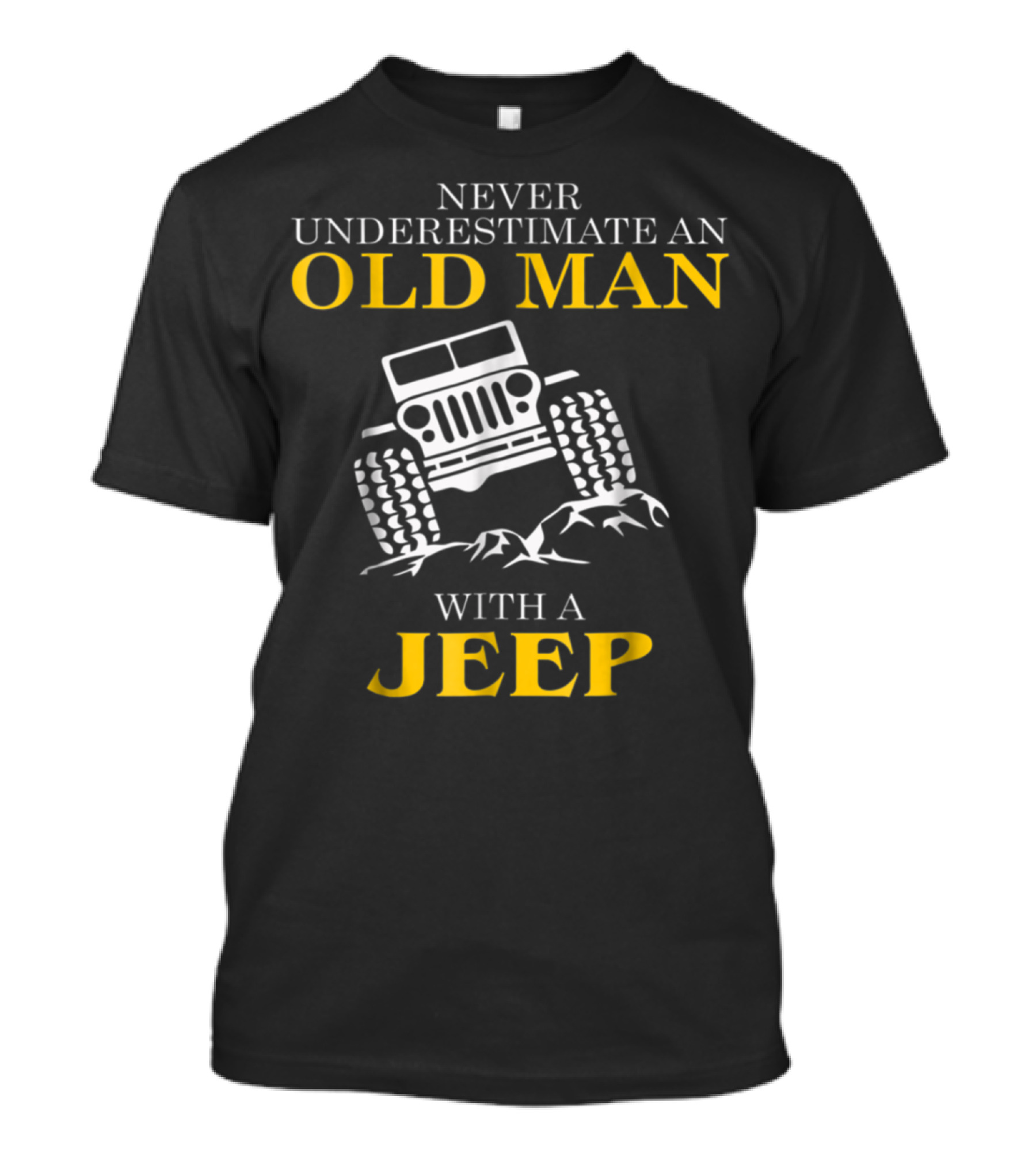 NEVER UNDERESTIMATE AN OLD MAN WITH A JEEP T-Shirt