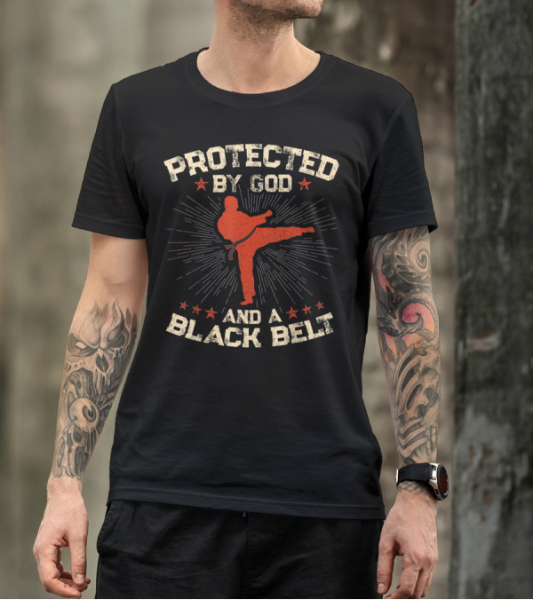 Protected By God And A Black Belt Martial Arts Christian T-Shirt