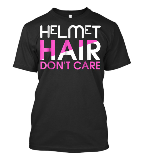 Helmet Hair Don't Care Motorcycle Sportbike T-Shirt