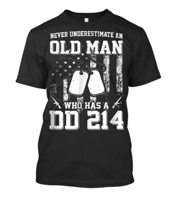 Never Underestimate An Old Man Who Has A DD 214 Dog Tags And American Flag T-Shirt