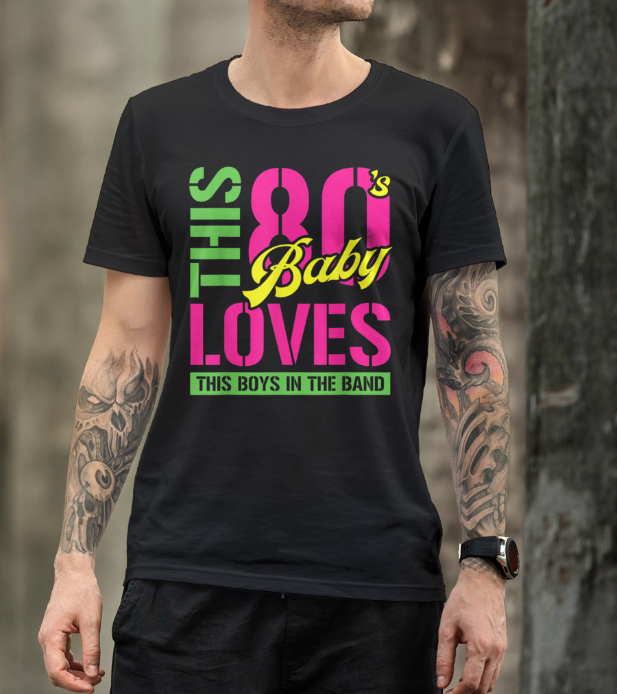This 80's Baby Loves This Boys In The Band T-Shirt