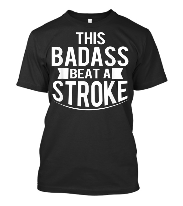 This Badass Beat A Stroke Survivor T-Shirt