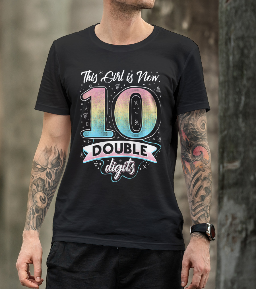 This Girl Is Now 10 Double Digits T-Shirt