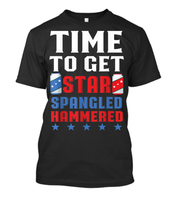 Time To Get Star Spangled Hammered With America Stars And Beer Cans T-Shirt