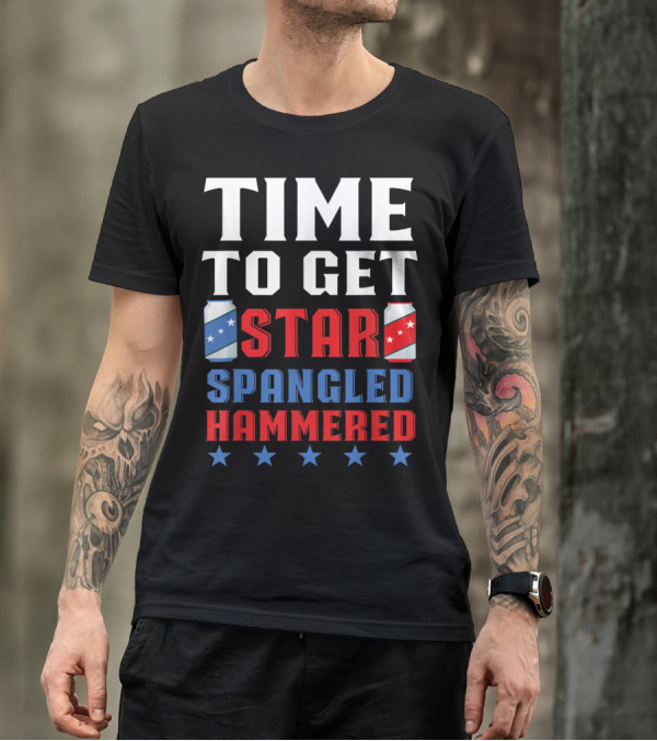 Time To Get Star Spangled Hammered With America Stars And Beer Cans T-Shirt
