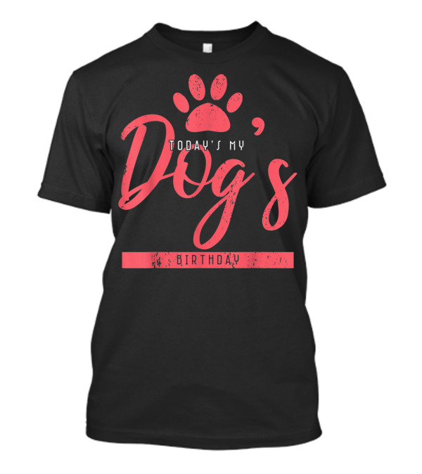 Today's My Dog's Birthday Paw Print Animal Lover T-Shirt