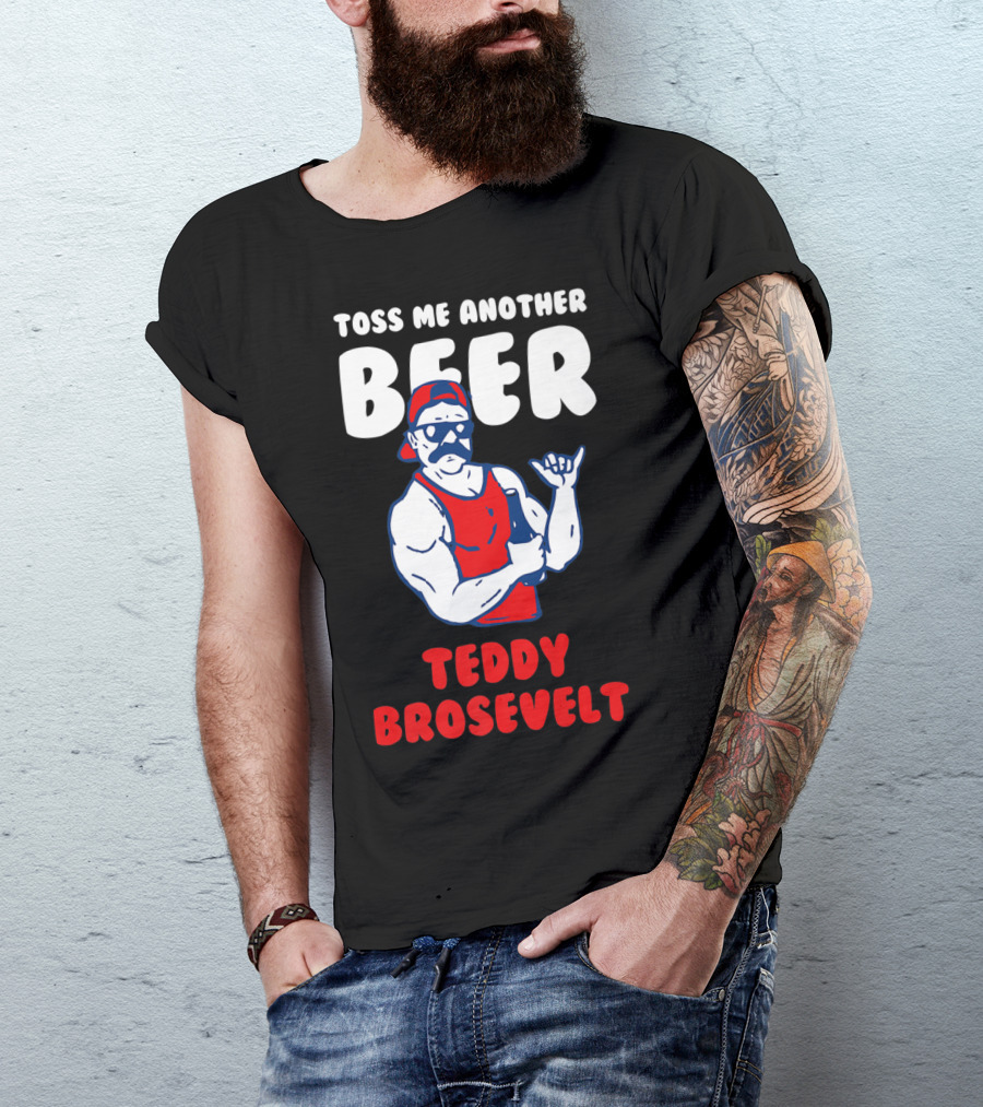 Toss Me Another Beer Teddy Brosevelt Retro Muscle Man T-Shirt