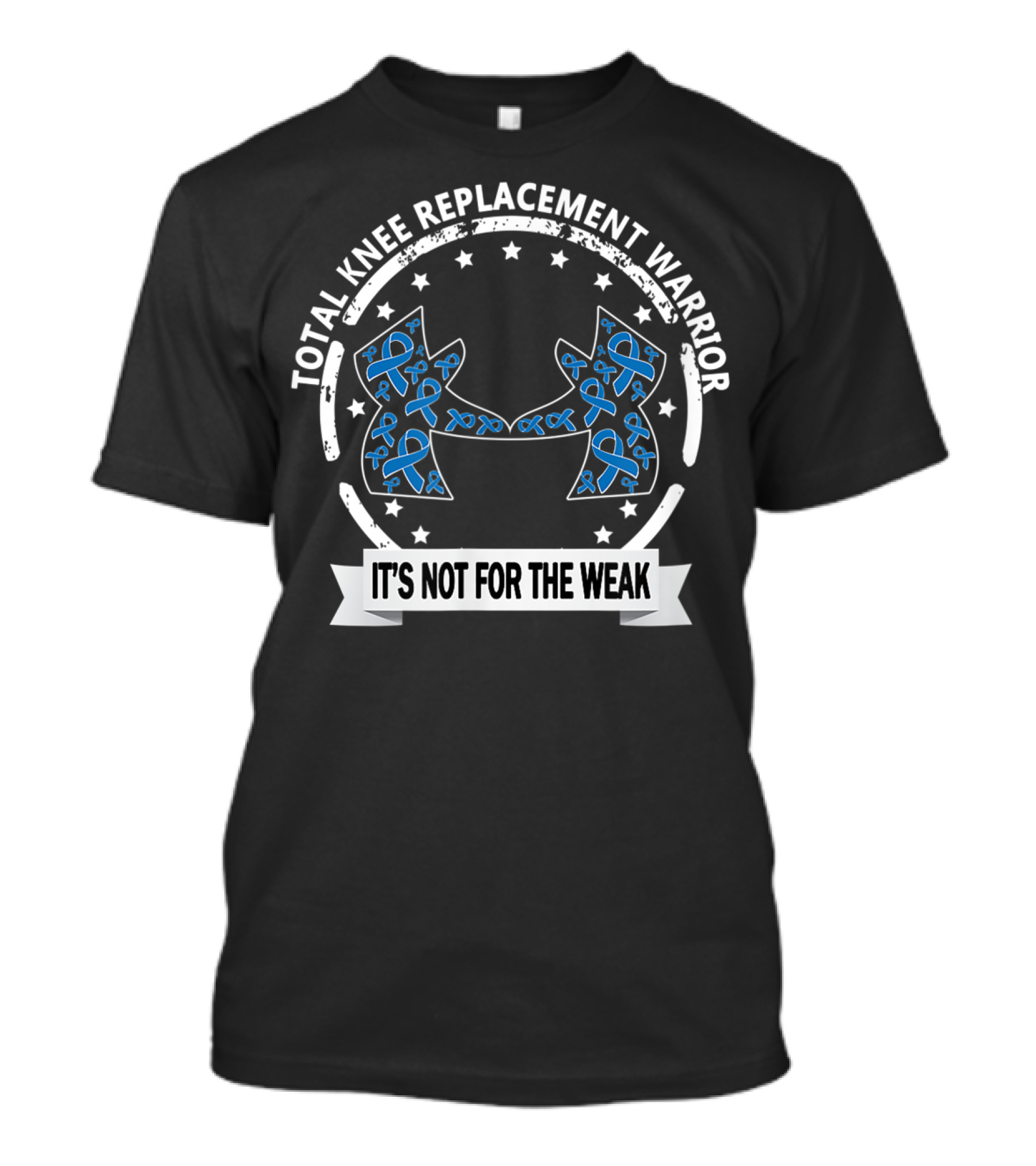 Total Knee Replacement Warrior It's Not For The Weak T-Shirt