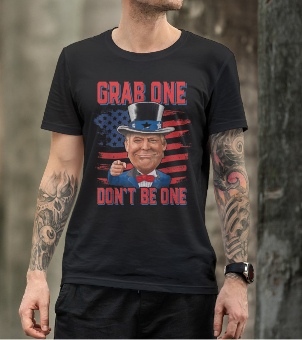 Grab One Don't Be One Trump Uncle Sam 4th Of July American Flag T-Shirt