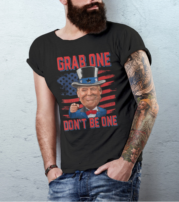 Grab One Don't Be One Trump Uncle Sam 4th Of July American Flag T-Shirt