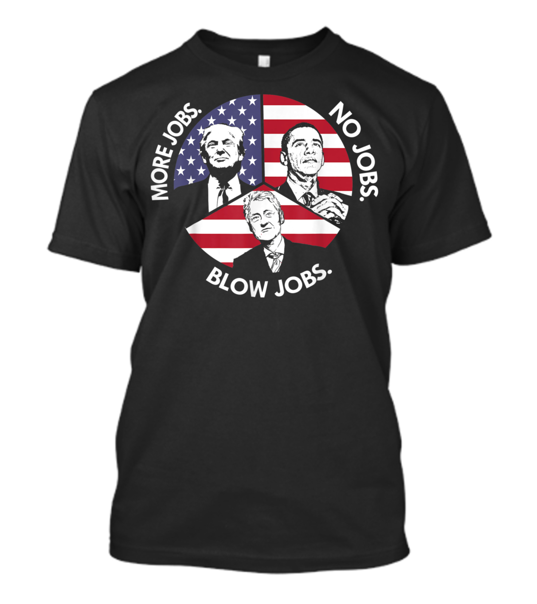 More Jobs Trump No Jobs Obama Blow Jobs Bill Clinton T-Shirt