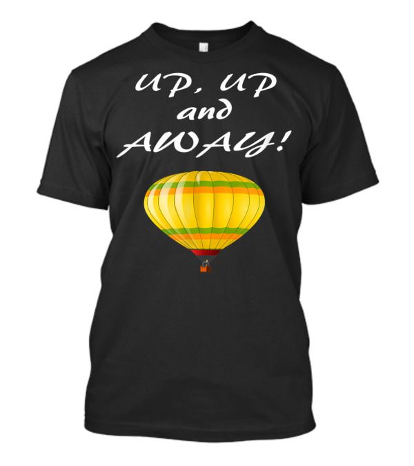UP UP And Away Hot Air Balloon Adventure T-Shirt