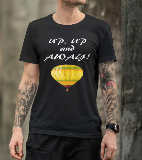 UP UP And Away Hot Air Balloon Adventure T-Shirt