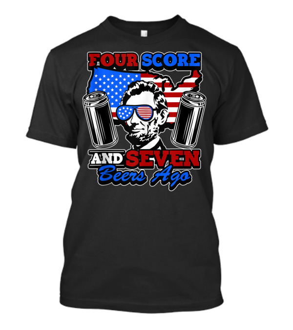 Four Score And Seven Beers Ago USA Party Abe Lincoln T-Shirt