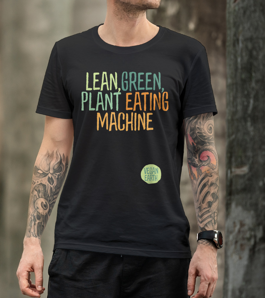 LEAN GREEN PLANT EATING MACHINE VEGAN EARTH T-Shirt