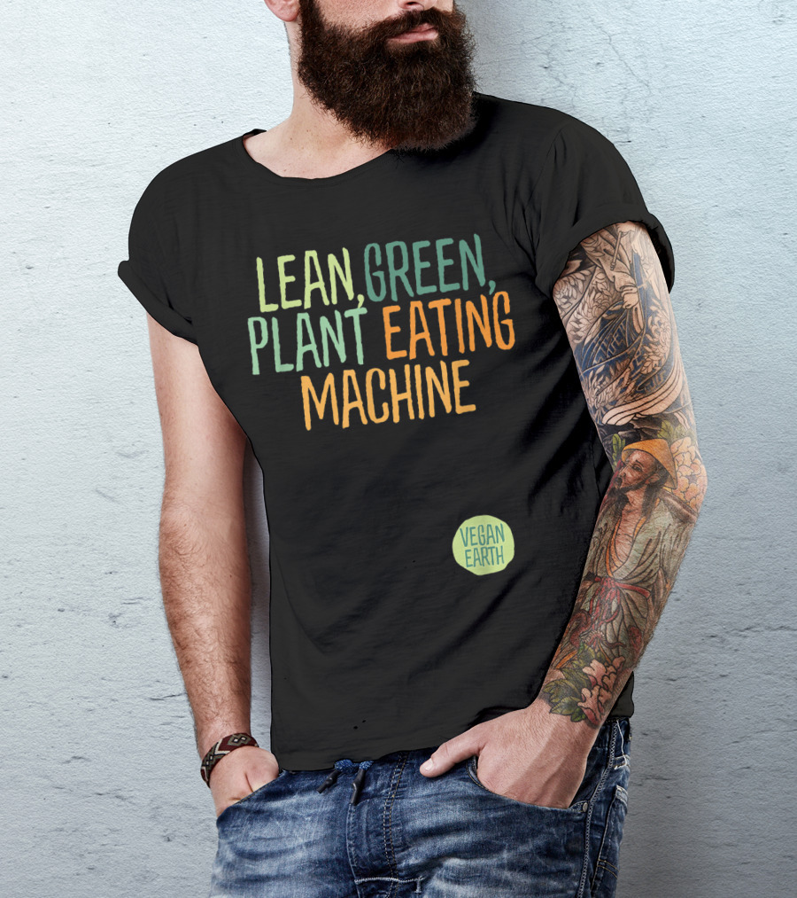 LEAN GREEN PLANT EATING MACHINE VEGAN EARTH T-Shirt