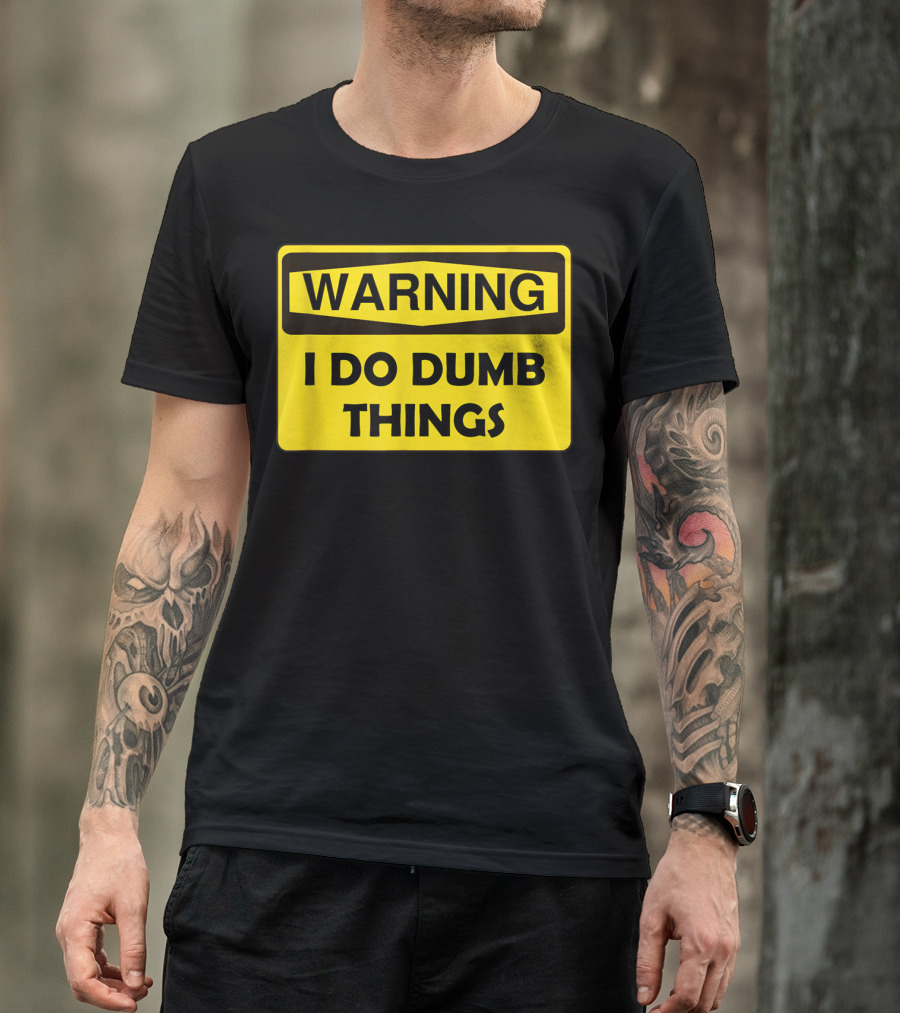 Warning I Do Dumb Things Yellow Caution Sign T-Shirt