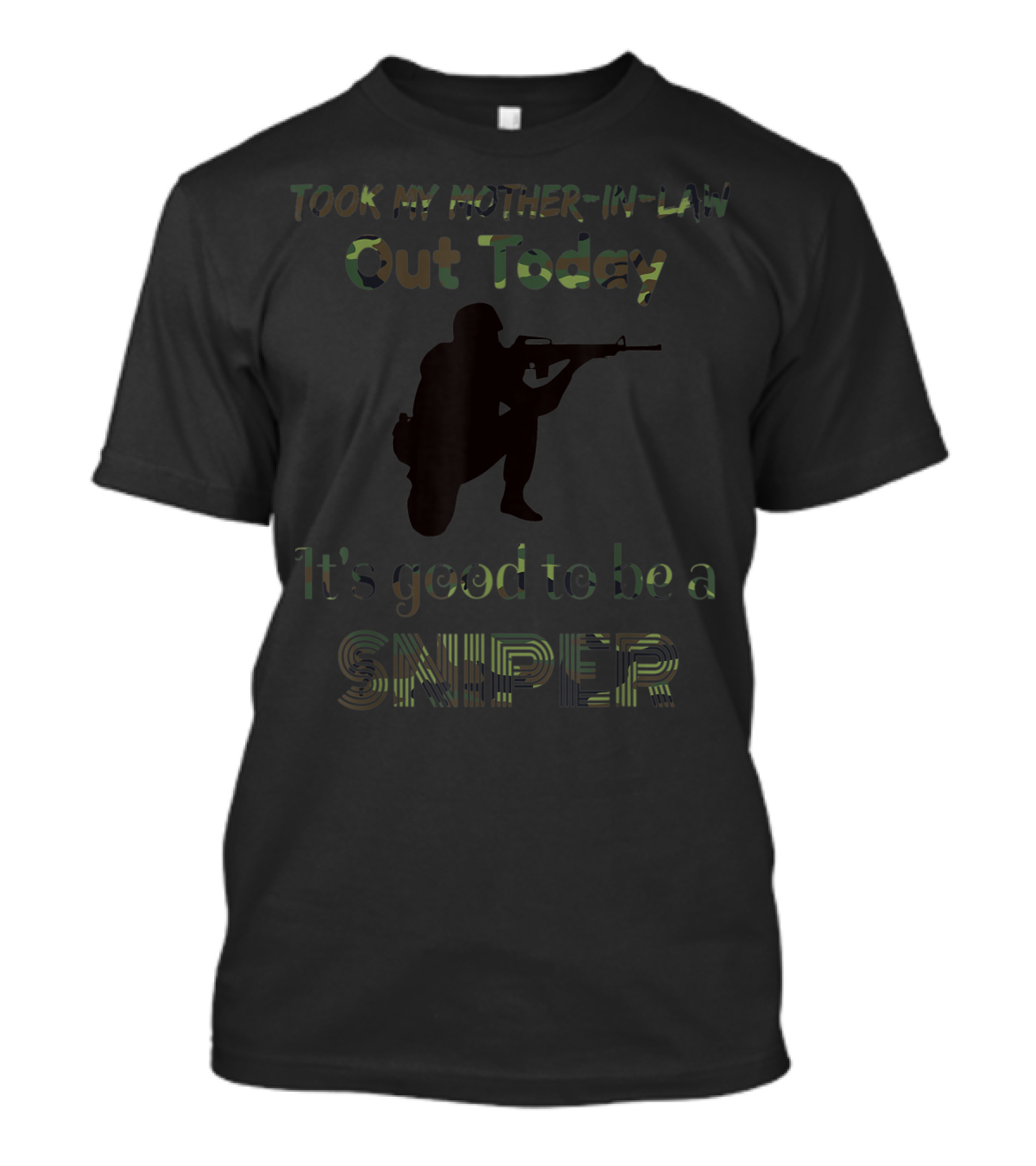 Took My Mother-in-Law Out Today It's Good To Be A Sniper T-Shirt