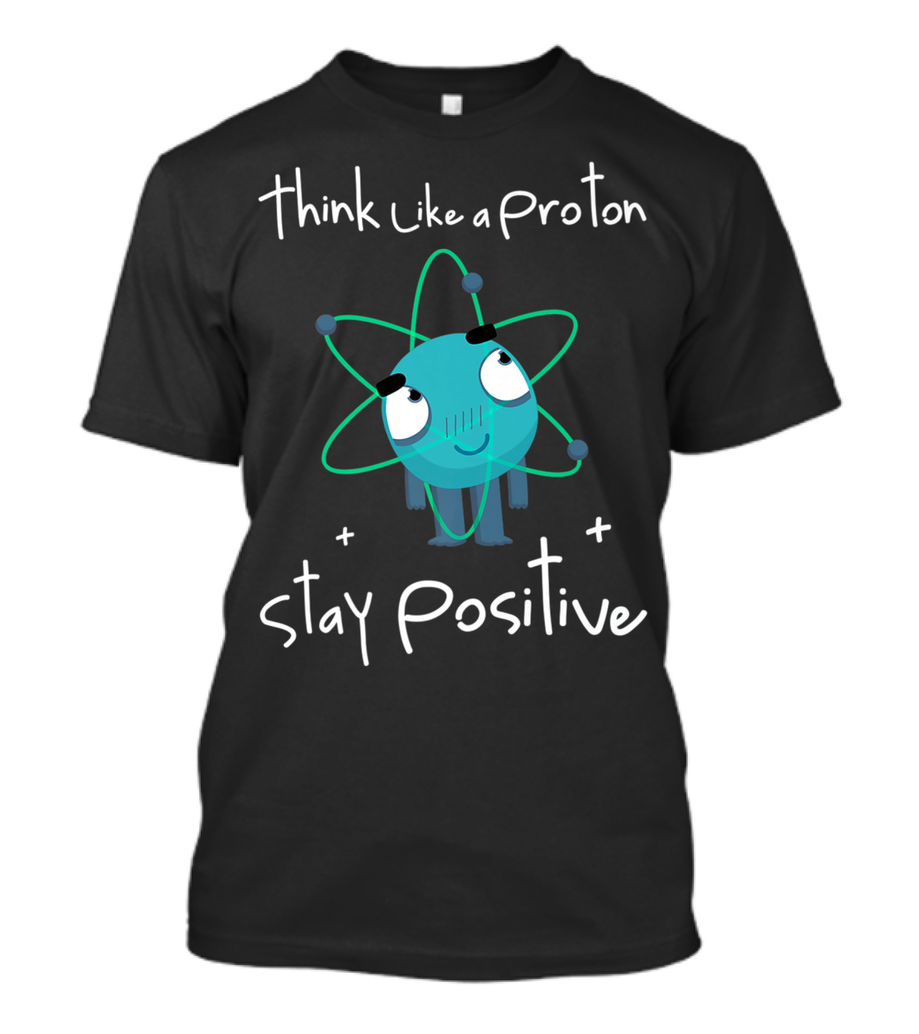 Think Like A Proton Stay Positive Funny Nerd Science Cartoon T-Shirt