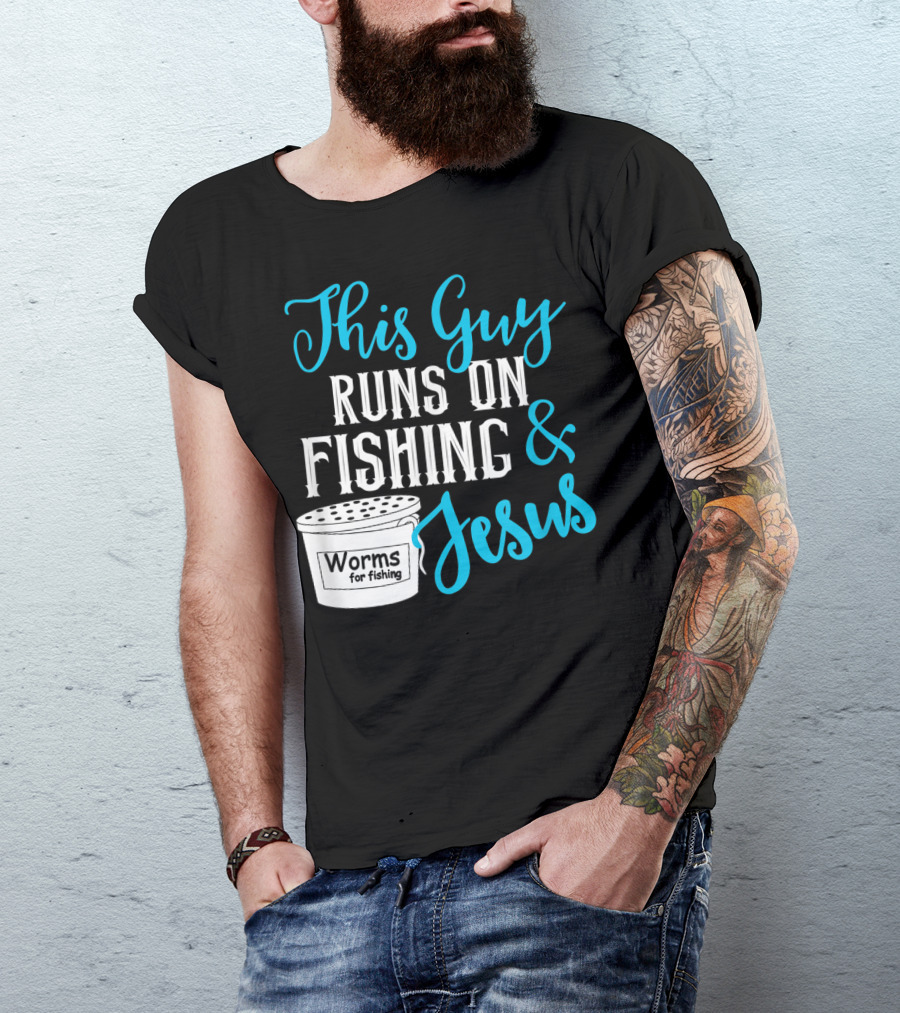 This Guy Runs On Fishing Worms For Fishing Jesus T-Shirt