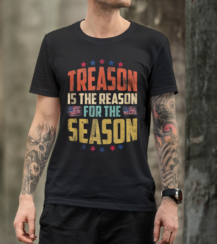 TREASON IS THE REASON FOR THE SEASON American Flag Stars T-Shirt