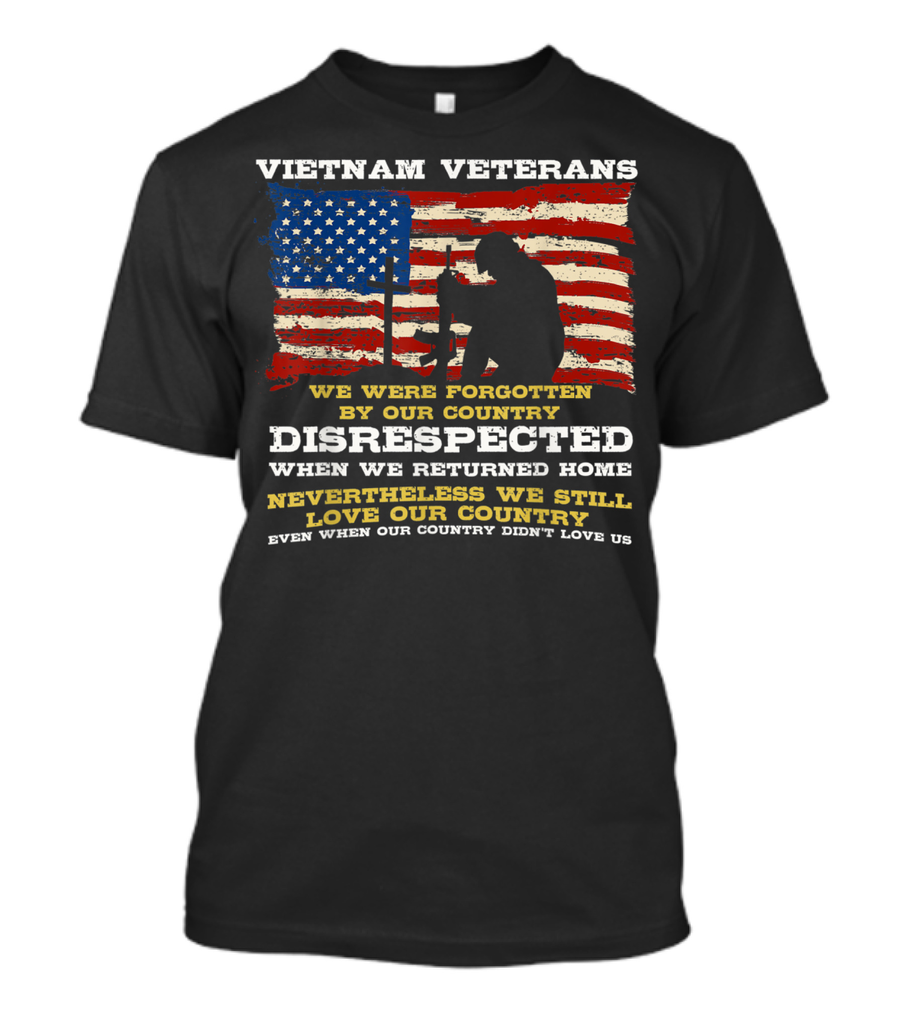 Vietnam Veterans Forgotten Disrespected Nevertheless We Still Love Our Country T-Shirt